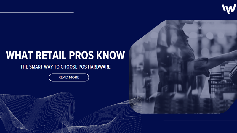 How to Choose the Right POS Hardware for Your Retail Business: A Practical Guide from Industry Experts
